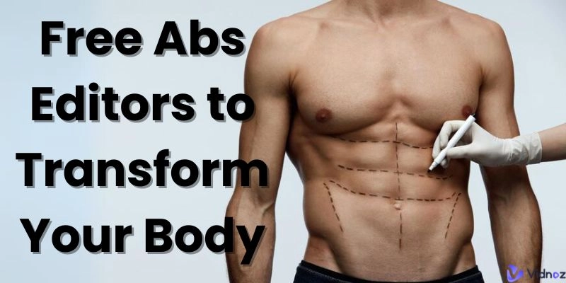 Best AI-Powered Abs Editors [Bust Out Killer Summer Body]