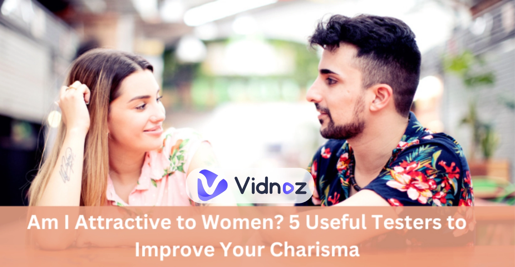 Am I Attractive to Women? 5 Useful Testers to Improve Your Charisma Comprehensively