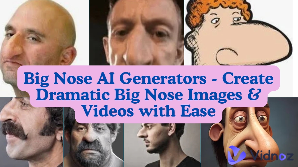 Big Nose AI Generators - Create Dramatic Big Nose Images & Videos with Ease