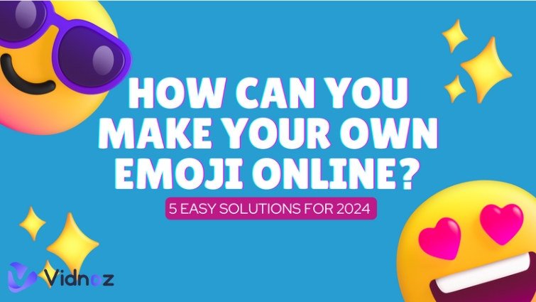 How Can You Make Your Own Emoji Online for Free [Full Guide to Do It]