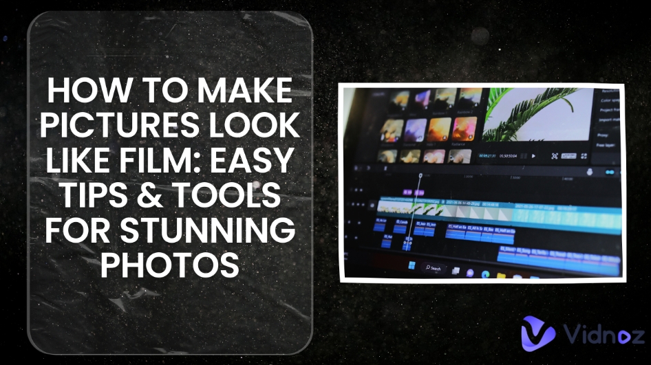 How to Make Pictures Look Like Film - Easy Solutions for It