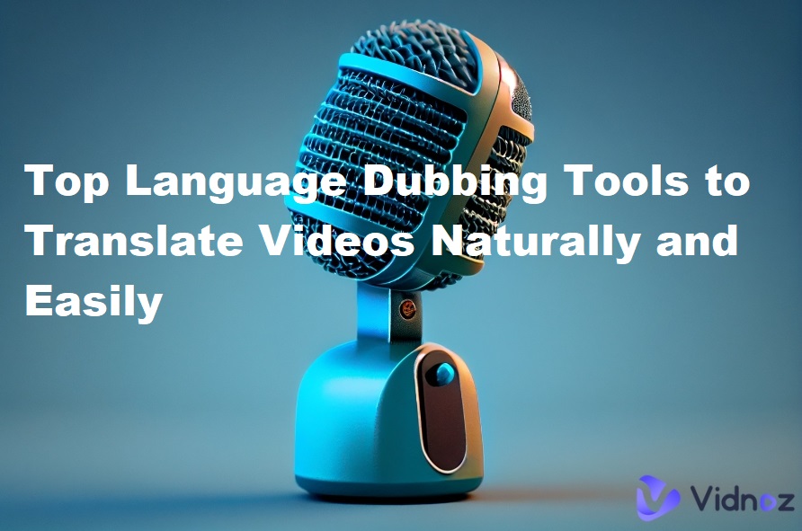 Top Language Dubbing Tools to Translate Videos Naturally and Easily