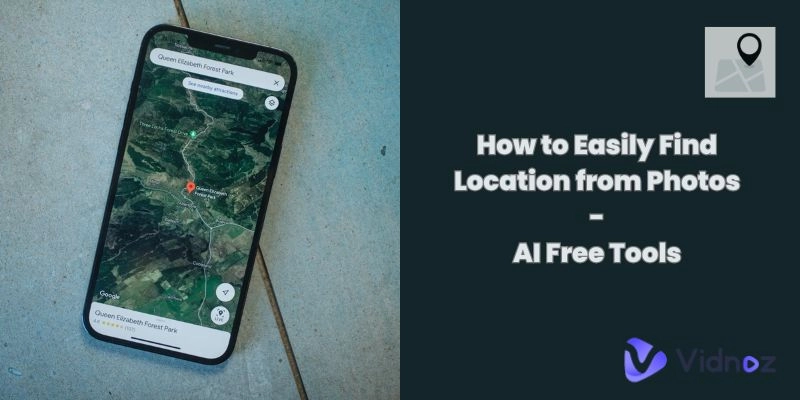 Free Tools to Find Location from Photo - Find the Most Accuracy Result