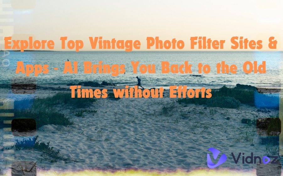 Explore Top Vintage Photo Filter Sites & Apps - AI Brings You Back to the Old Times without Efforts